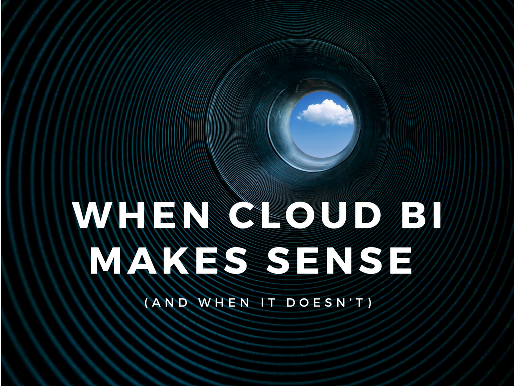 When cloud BI makes sense (and when it doesn’t) When cloud BI makes sense (and when it doesn’t)