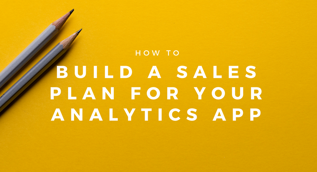 How to build a sales plan for your analytics application