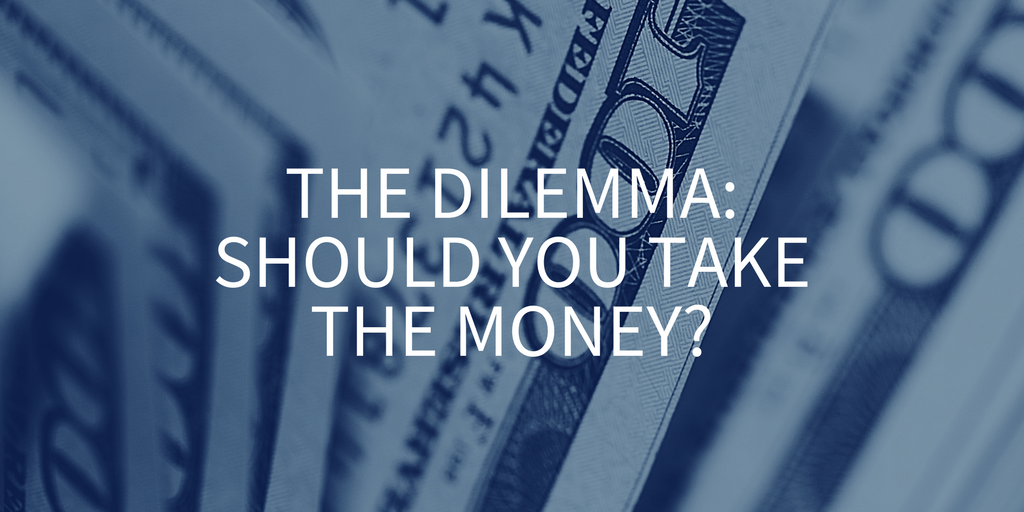 The dilemma: should you take the money? The dilemma: should you take the money?