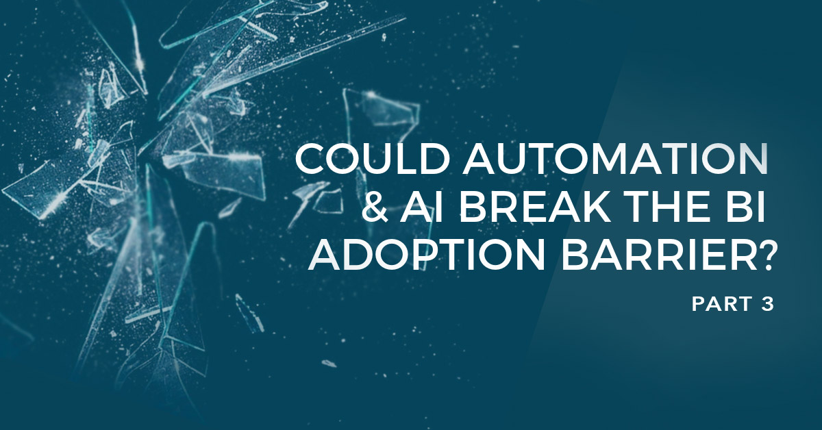 Part 3: How machine learning, AI and automation could break the BI adoption barrier Part 3: How machine learning, AI and automation could break the BI adoption barrier