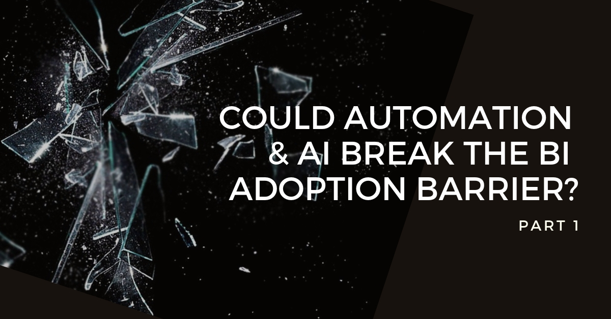 Part 1: How machine learning, AI and automation could break the BI adoption barrier Part 1: How machine learning, AI and automation could break the BI adoption barrier
