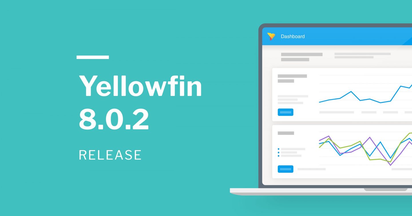 2019: A New Yellowfin 8.0.2 Release 2019: A New Yellowfin 8.0.2 Release