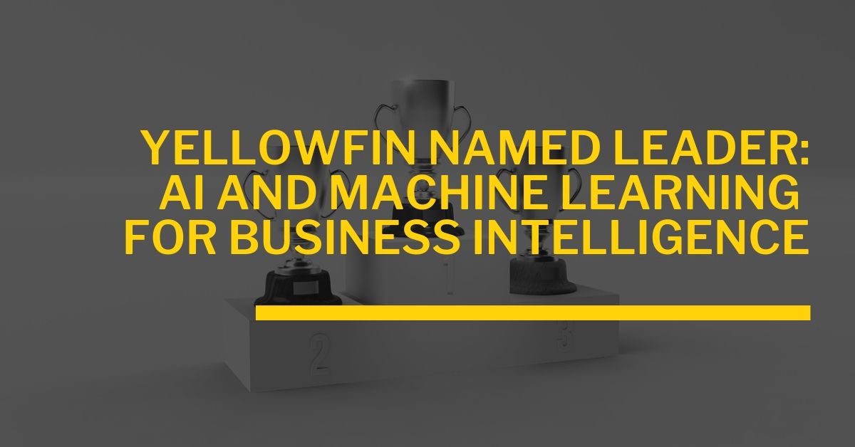 Yellowfin Named Leader in the Use of Artificial Intelligence and Machine Learning for Business Intelligence