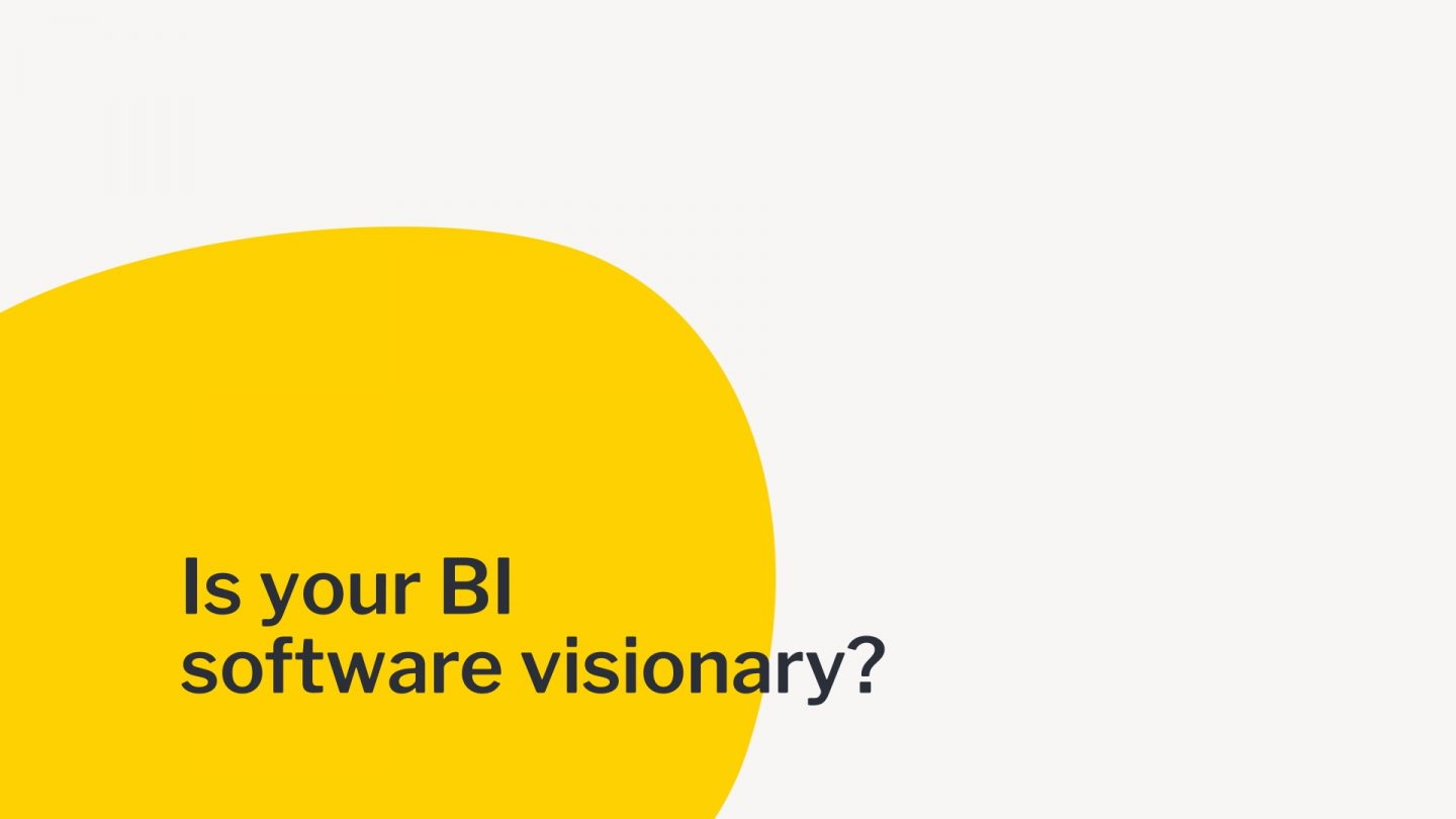 Is your BI software visionary? Is your BI software visionary?