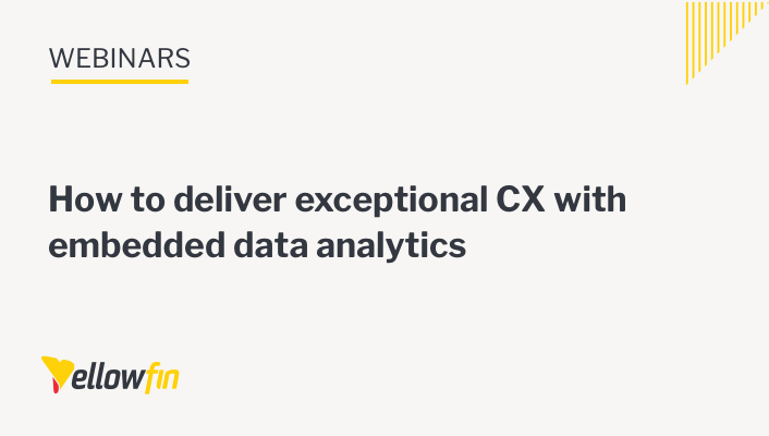 How to deliver exceptional CX with embedded data analytics How to deliver exceptional CX with embedded data analytics