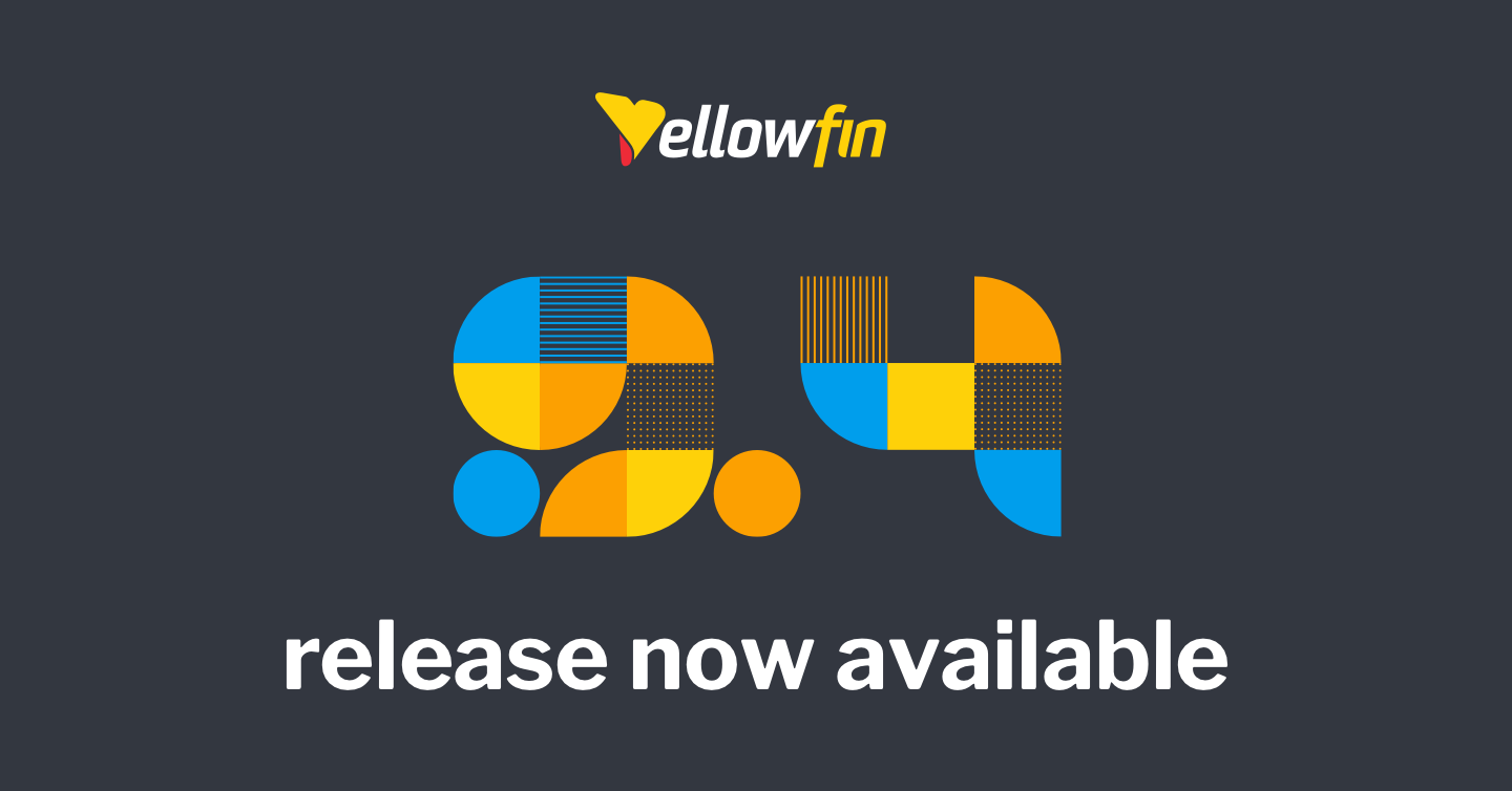 Yellowfin 9.4 Release Highlights Yellowfin 9.4 Release Highlights