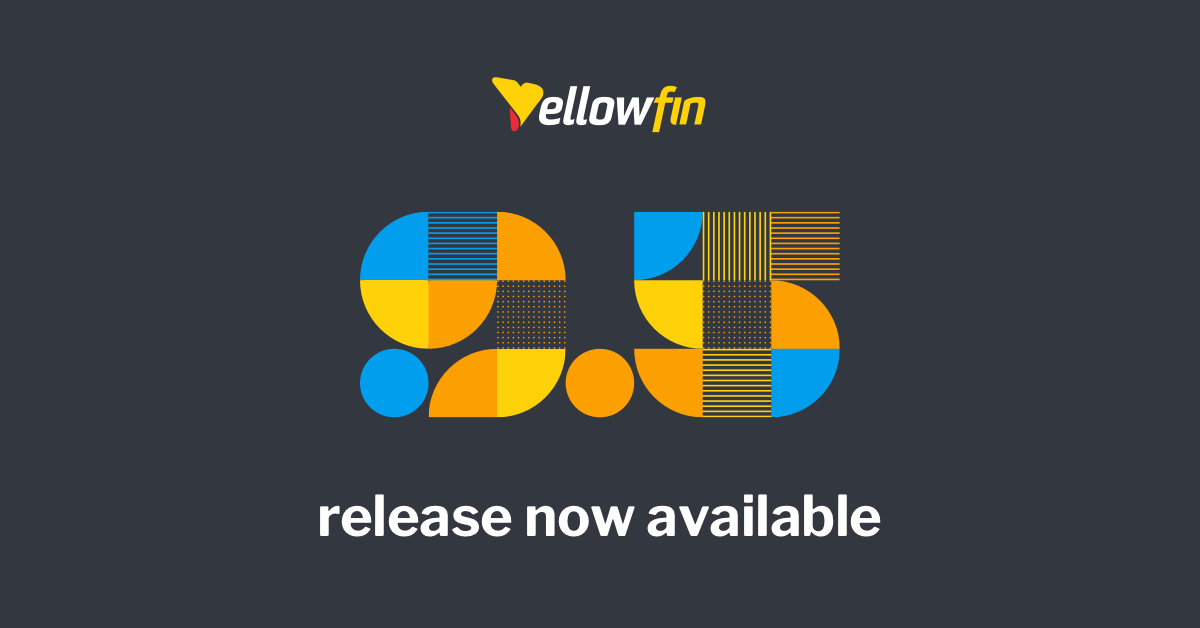 Yellowfin 9.5 Release Highlights Yellowfin 9.5 Release Highlights