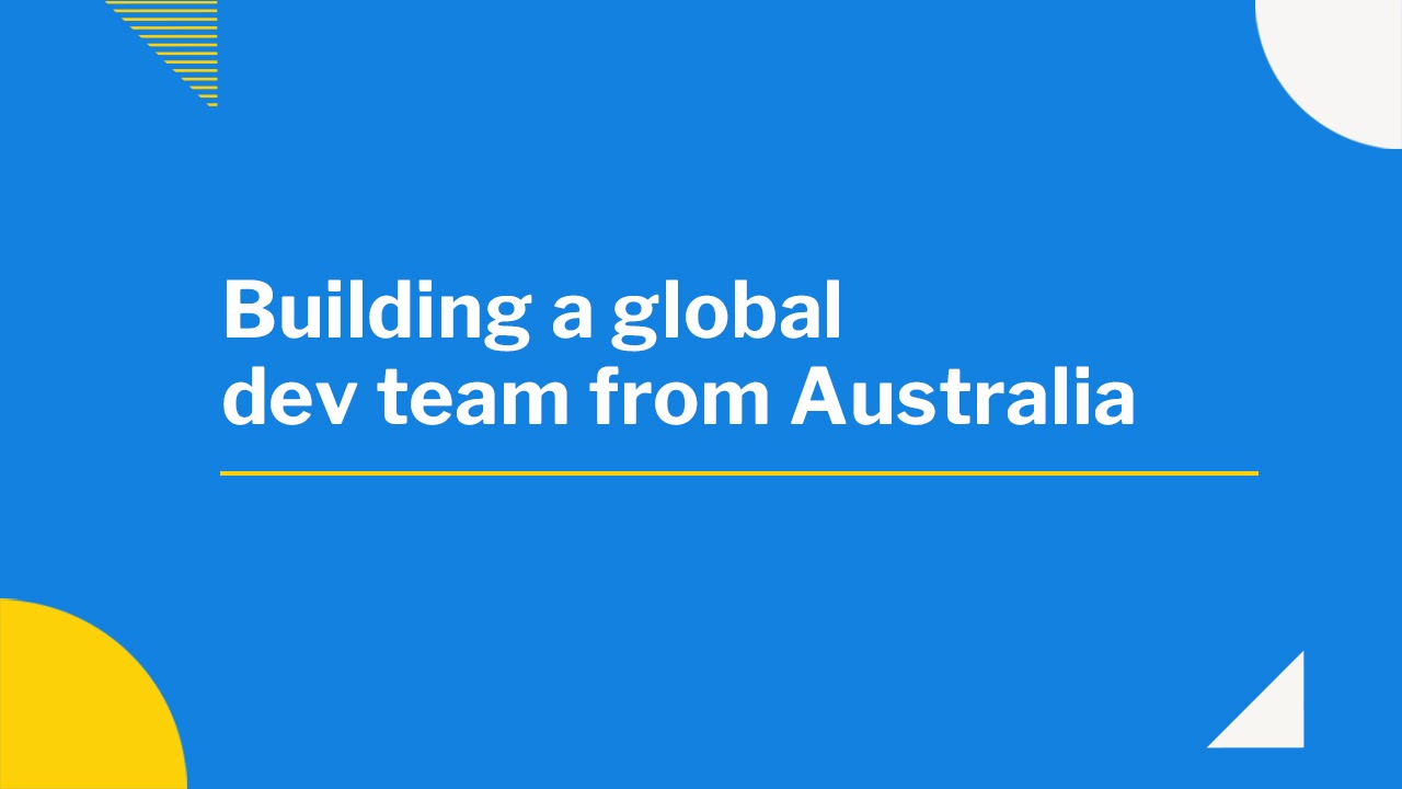 Building a global software development team from Australia Building a global software development team from Australia
